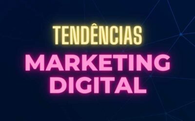 2023: Tendências do Marketing Digital