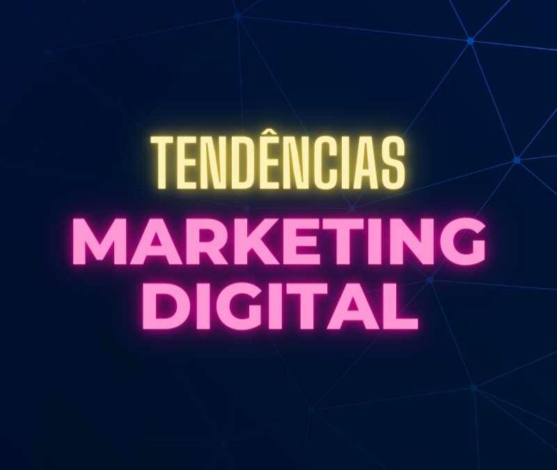 2023: Tendências do Marketing Digital