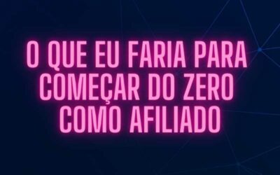 O que eu faria para começar do zero como Afiliado na Hotmart